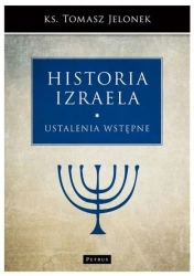 Historia Izraela T.1 Ustalenia wstępne - Tomasz Jelonek