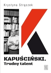 Kapuściński. Trudny talent - Krystyna Strączek