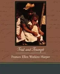 Trial and Triumph - Frances Ellen Harper Watkins