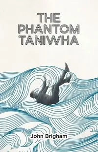 The Phantom Taniwha - John Brigham