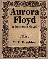 Aurora Floyd - M. E. Braddon E. Braddon