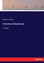 A Victim of Good Luck - Norris William E.