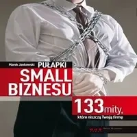 audiobook Pułapki small biznesu. 133 mity, które niszczą Twoją firmę. - Marek Jankowski