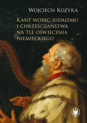 Kant wobec judaizmu i chrześcijaństwa na tle... - Wojciech Kozyra