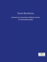 Lehrbuch der historischen Methode und der Geschichtsphilosophie - Bernheim Ernst