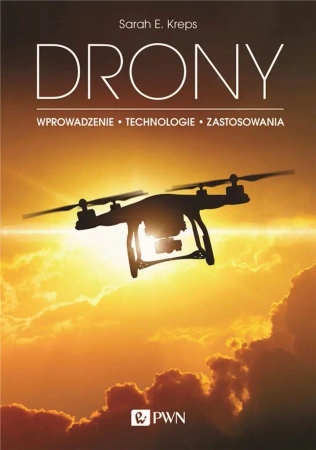 Drony. Wprowadzenie. Technologie. Zastosowania - Sarah E. Kreps, Agnieszka Adamczyk