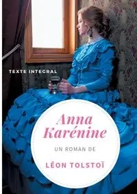 Anna Karénine de Léon Tolstoï (texte intégral) - Tolstoï Léon