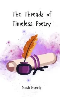 The Threads of Timeless Poetry - Everly Nash
