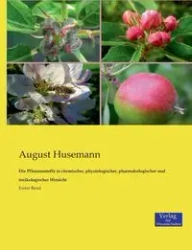 Die Pflanzenstoffe in chemischer, physiologischer, pharmakologischer und toxikologischer Hinsicht - August Husemann