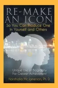 Re-Make an Icon so You Can Produce One in Yourself & Others - McJamerson Ph. D. Nanthalia