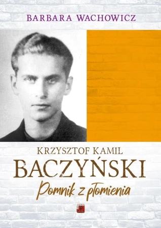 Krzysztof Kamil Baczyński. Pomnik z płomienia - Barbara Wachowicz