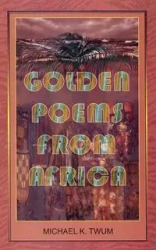 Golden Poems from Africa - Michael K. Twum