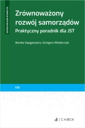 Zrównoważony rozwój samorządów. Praktyczny poradnik dla JST - Grzegorz Włodarczyk, Monika Szpiganowicz
