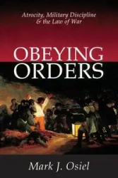 Obeying Orders - Mark J. Osiel