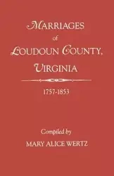 Marriages of Loudoun County, Virginia, 1757-1853 - Mary Alice Wertz