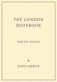 The London Notebook - John Urban