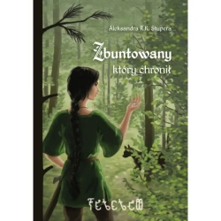 Zbuntowany, który chronił - Aleksandra R.K. Stupera
