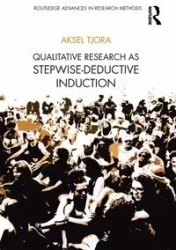Qualitative Research as Stepwise-Deductive Induction - Tjora Aksel