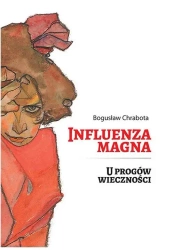 Influenza magna. U progów wieczności - Bogusław Chrabota