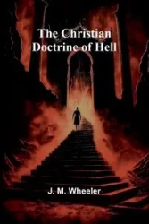 The Christian Doctrine of Hell - M. Wheeler J.