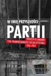 W imię przyszłości Partii - Wojciech J. Muszyński