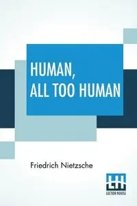 Human, All Too Human - Nietzsche Friedrich