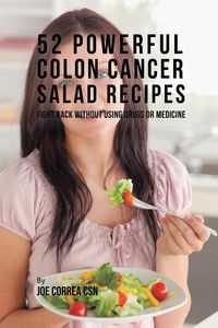 52 Powerful Colon Cancer Salad Recipes - Joe Correa