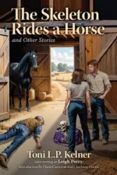The Skeleton Rides a Horse and Other Stories - Toni L.P. Kelner