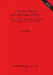 Ceramic Change and the Maya Collapse - Linda Howie