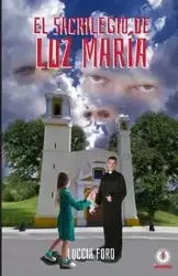 El sacrilegio de Luz María - Ford Luccia