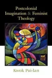 Postcolonial Imagination and Feminist Theology - Lan Kwok Pui