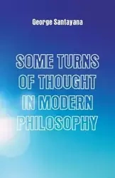 Some Turns of Thought in Modern Philosophy - George Santayana
