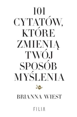 101 cytatów, które zmienią twój sposób myślenia - Brianna Wiest
