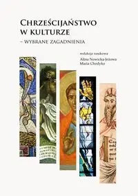 Chrześcijaństwo w kulturze Wybrane zagadnienia - Alina Nowicka-Jeżowa, Maria Chodyko
