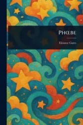 Phœbe - Eleanor Gates