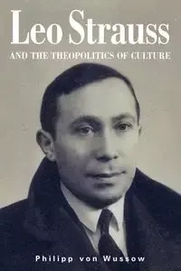 Leo Strauss and the Theopolitics of Culture - von Wussow Philipp