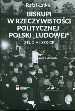 Biskupi w rzeczywistości politycznej Polski... T.1 - Rafał Łatka