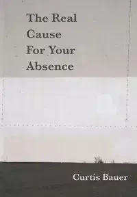 The Real Cause for Your Absence - Curtis Bauer