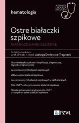Ostre białaczki szpikowe. Diagnozowane i leczenie - Jadwiga Dwilewicz-Trojaczek