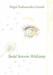 Świat sercem widziany - Pelagia Podlaszewska Grzesiak