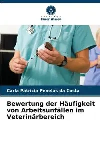 Bewertung der Häufigkeit von Arbeitsunfällen im Veterinärbereich - Carla Patricia Penelas da Costa