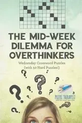 The Mid-Week Dilemma for Overthinkers | Wednesday Crossword Puzzles (with 50 Hard Puzzles!) - Puzzle Therapist