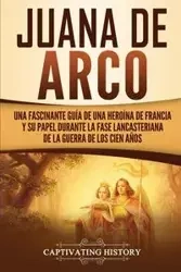 Juana de Arco - History Captivating