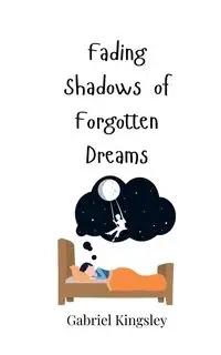 Fading Shadows of Forgotten Dreams - Gabriel Kingsley