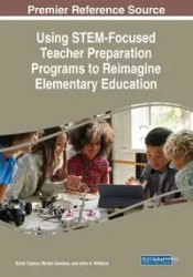 Using STEM-Focused Teacher Preparation Programs to Reimagine Elementary Education - Cayton Emily