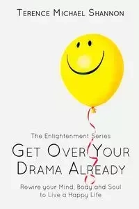 Get Over Your Drama Already - Shannon Terence Michael