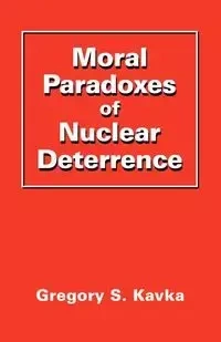 Moral Paradoxes of Nuclear Deterrence - Gregory Kavka
