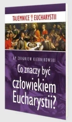 Co znaczy być człowiekiem Eucharystii? - Zbigniew Kiernikowski