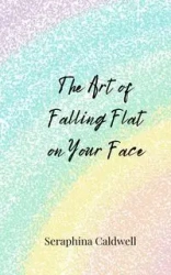 The Art of Falling Flat on Your Face - Caldwell Seraphina