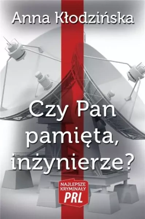 Najlepsze kryminały PRL. Czy Pan pamięta, inż.? - Anna Kłodzińska